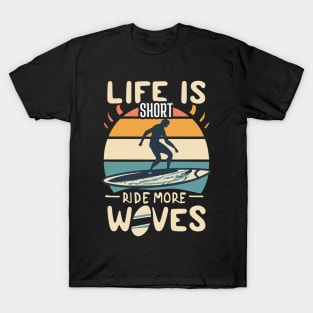 Life is Short Ride More Waves T-Shirt